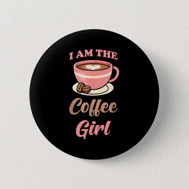 I Am The Coffee Girl Coffee Lover Women Girls  Button (Vorderseite)