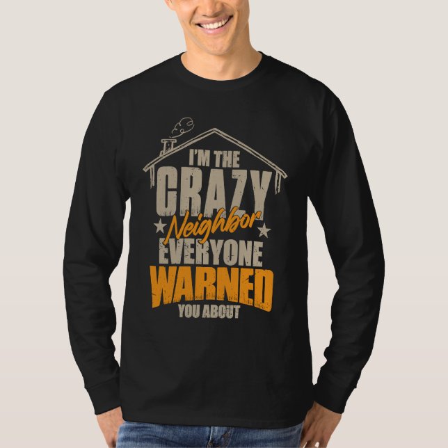 I Am The Crazy Neighbor T-Shirt (Vorderseite)