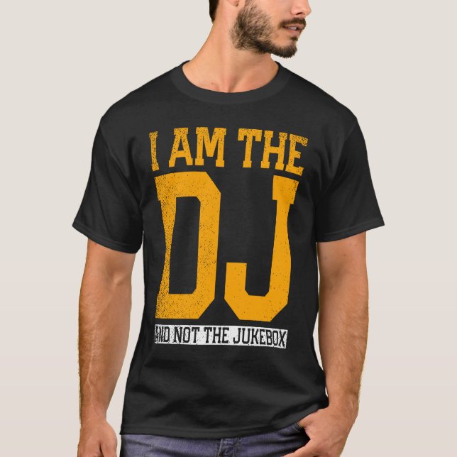 I Am The Dj And Not The Jukebox T-Shirt (Vorderseite)
