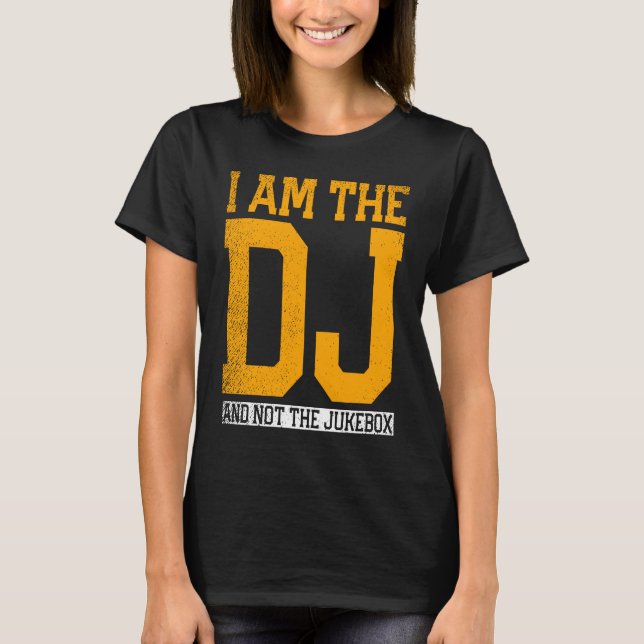 I Am The Dj And Not The Jukebox T-Shirt (Vorderseite)