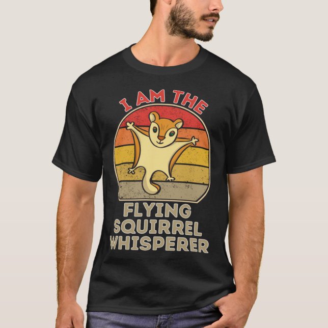 I Am The Flying Squirrel Whisperer T-Shirt (Vorderseite)