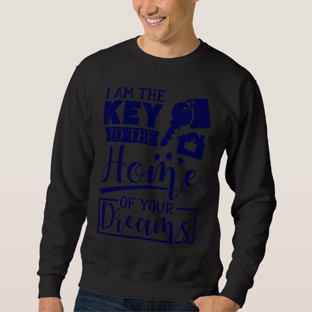 I Am The Key To The Home Of Your Dreams Real Estat Sweatshirt (Vorderseite)
