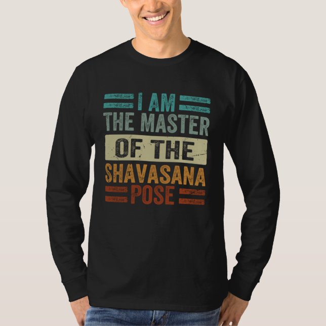 I Am The Master Of The Shavasana Pose   Yoga  1 T-Shirt (Vorderseite)