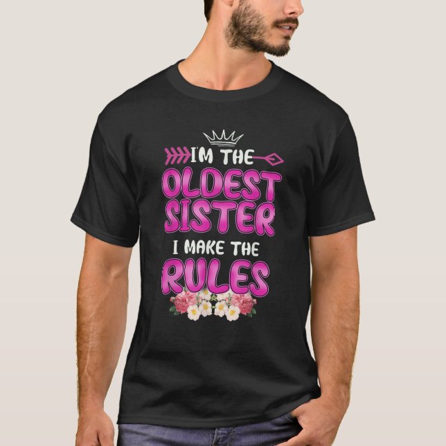 I am The Oldest Sister I Make The Rules Oldest Sib T-Shirt (Vorderseite)