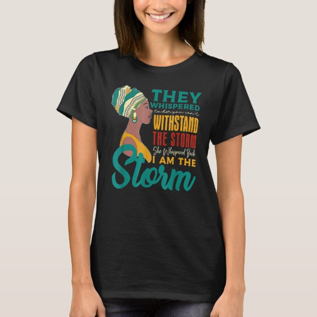 I Am The Storm Black History Queen Melanin Afro Af T-Shirt (Vorderseite)