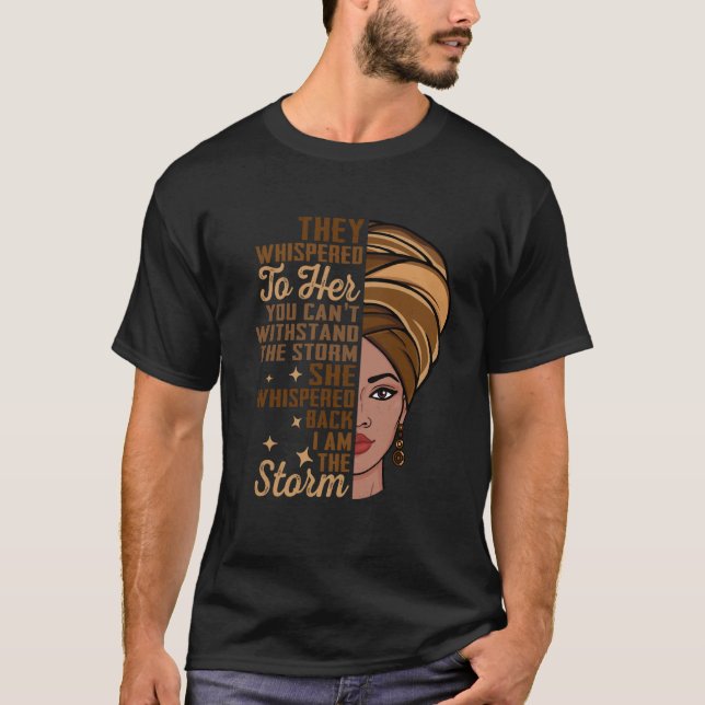 I Am The Storm Melanin Woman Black History Queen W T-Shirt (Vorderseite)
