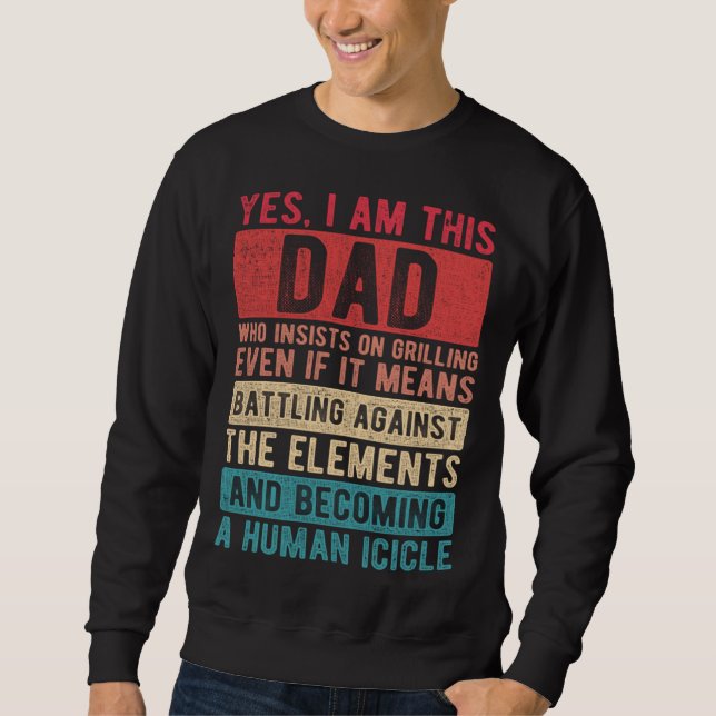 I Am This Dad Who Insists On Grilling  Father s Da Sweatshirt (Vorderseite)