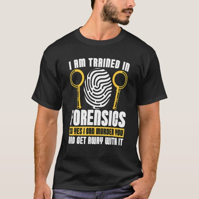 I Am Trained In Forensics Crime Scene Forensic Sci T-Shirt (Vorderseite)