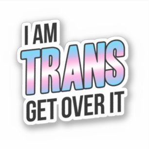 I am trans get over it aufkleber