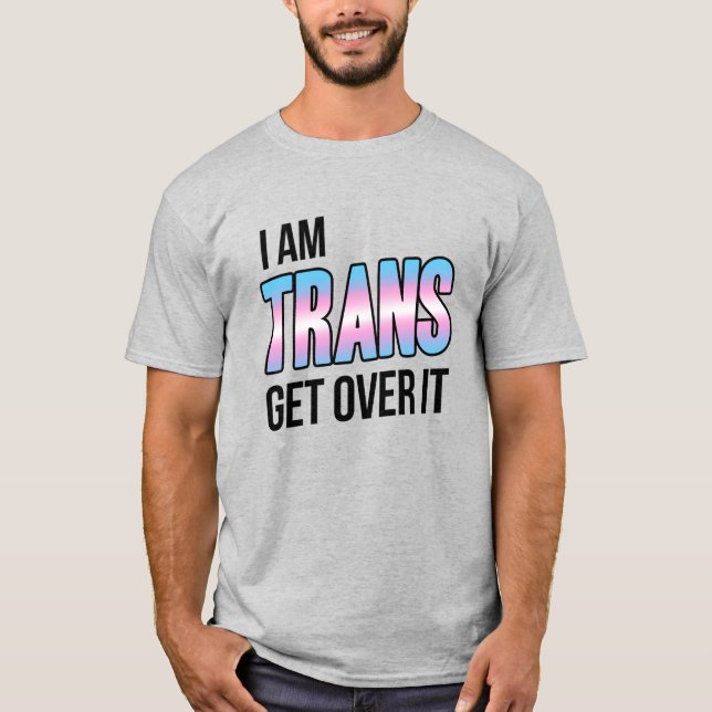 I am trans get over it T-Shirt (Vorderseite)