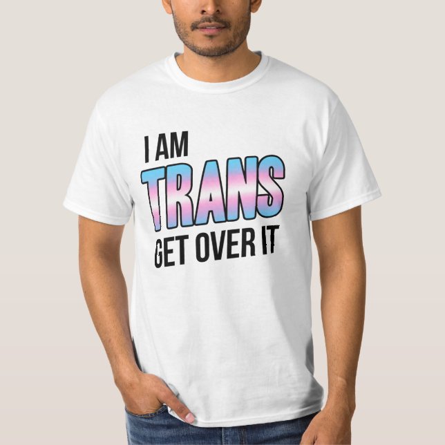 I am trans get over it T-Shirt (Vorderseite)