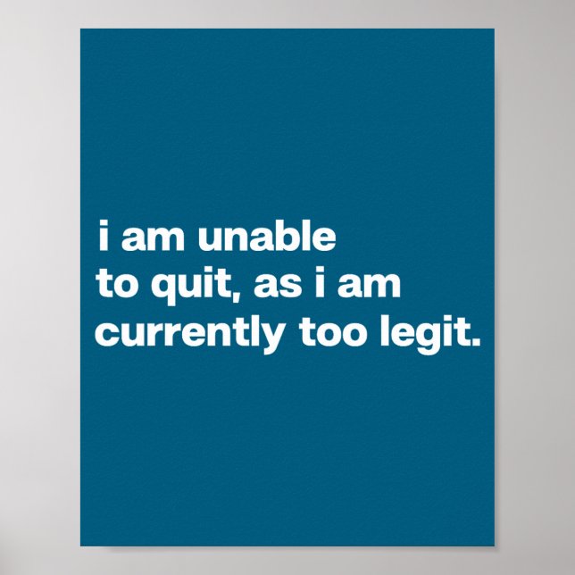 I Am Unable To Quit As I Am Currently Too Legit Fu Poster (Vorne)