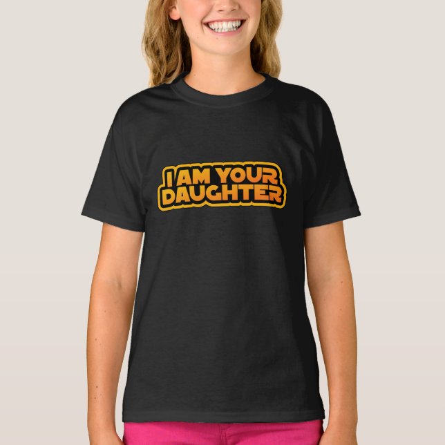I am your family, I am your daughter T-Shirt (Vorderseite)