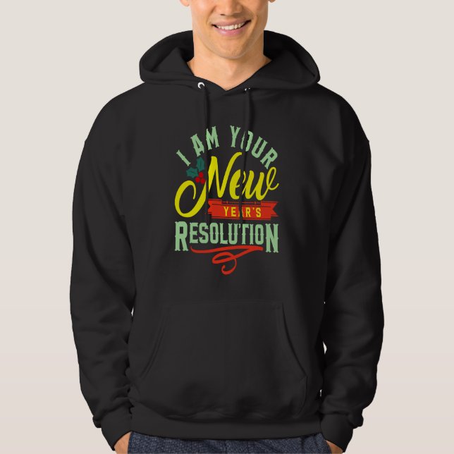 I am your New Years Eve Resolution Hoodie (Vorderseite)