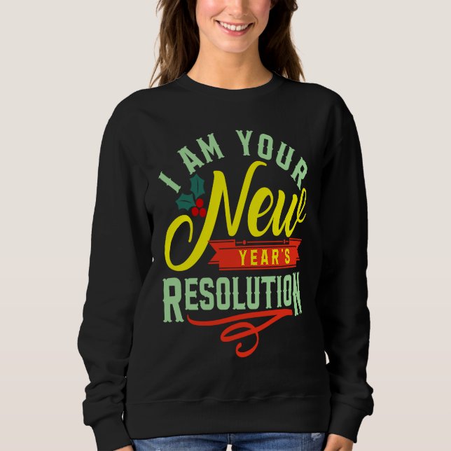 I am your New Years Eve Resolution Sweatshirt (Vorderseite)