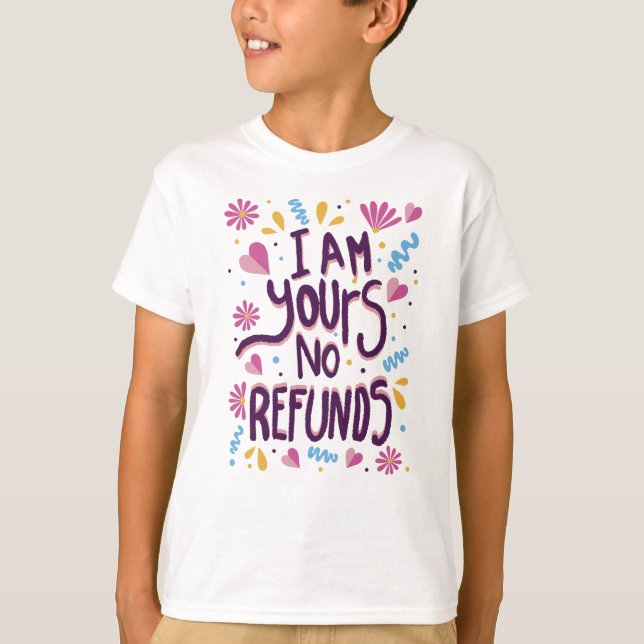 I am Yours No Refunds T-Shirt (Vorderseite)