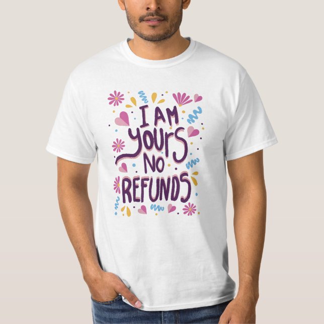 I am Yours No Refunds T-Shirt (Vorderseite)