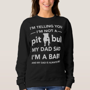 I&amp 39 M Kein Pitbull, sagte mein Vater, ich&amp Sweatshirt