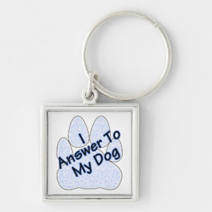 I Answer To My Dog W/Paw Keychain Schlüsselanhänger
