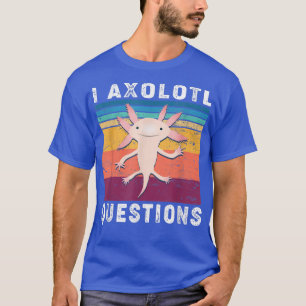 I Aolotl QuestionsErwachsene Kinder Jugendliche Ni T-Shirt