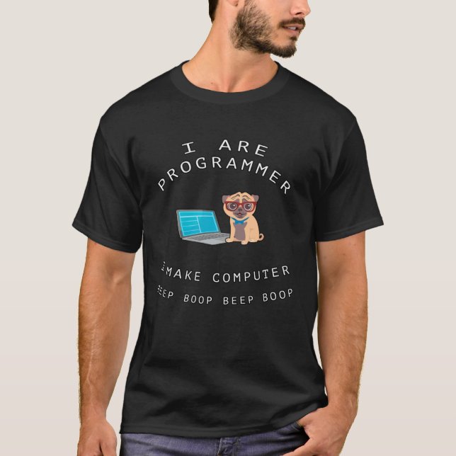 I are programmer I make computer Dog Geek Pug  Cod T-Shirt (Vorderseite)