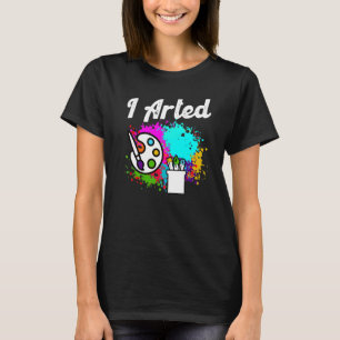 I Arted Funny Artist T-Shirt
