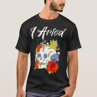 I Arted Skull Abstract Watercolor Artist Painter  T-Shirt