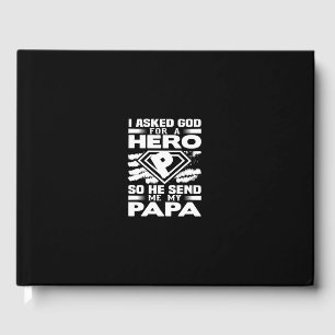 i asked god for a hero papa so he sent me my papa gästebuch