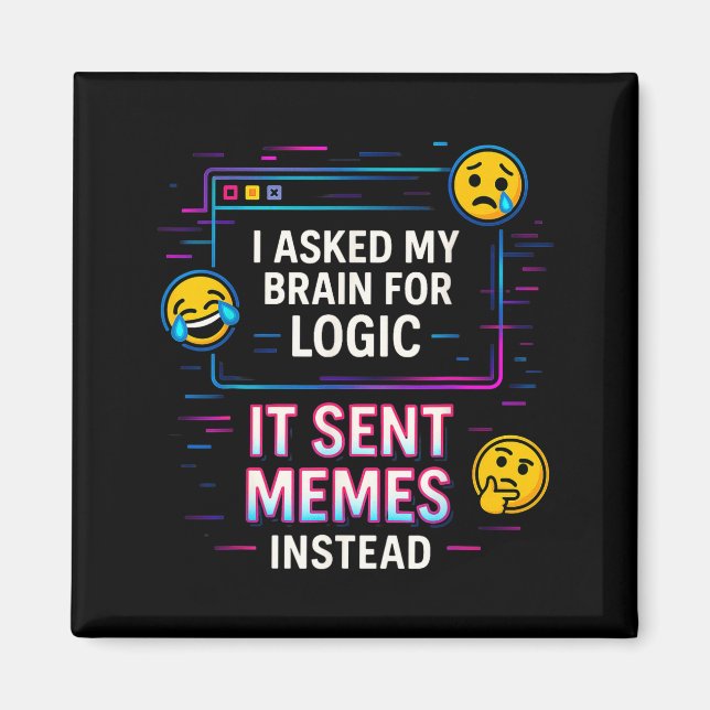 I Asked My Brain For Logic  Magnet (Vorne)