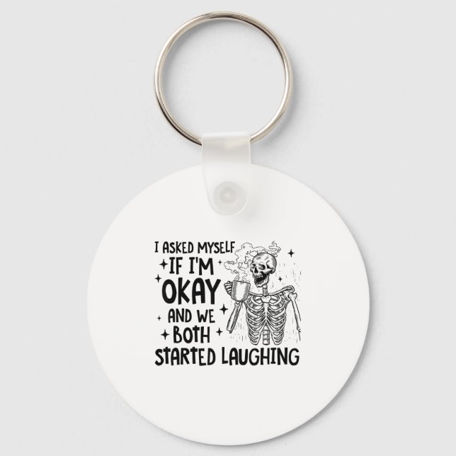 I Asked Myself If I'm Okay And We Both Started Lau Schlüsselanhänger (Vorderseite)