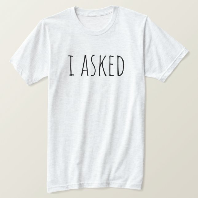 I Asked Proposal Groom To Be Bridal Party Wedding T-Shirt (Design vorne)