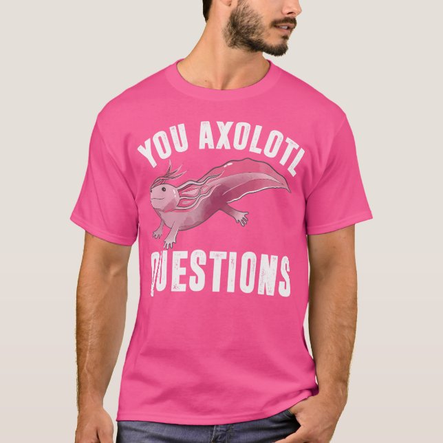 I Axolotl Fragen Funny Niedlich Pun mexikanischer  T-Shirt (Vorderseite)