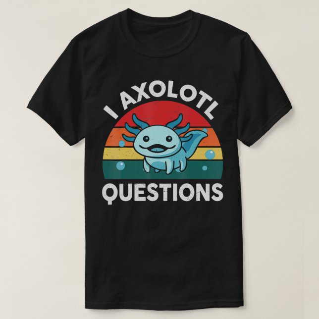 I Axolotl Fragen Niedlich Axolotl 1 T-Shirt (Design vorne)