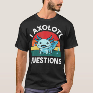 I Axolotl Fragen Niedlich Axolotl 1 T-Shirt