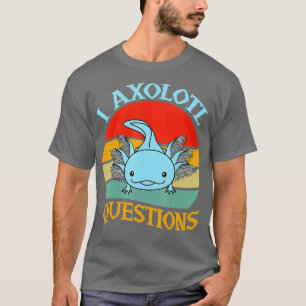 I Axolotl Fragen Niedlich Axolotl 1 T-Shirt
