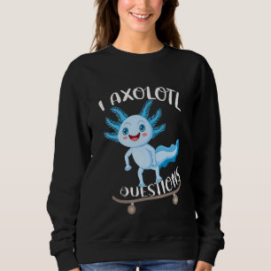 I Axolotl Fragen Niedlich Axolotl Fanny Axolotl Sweatshirt