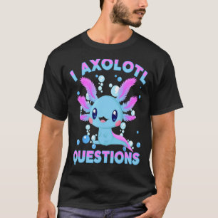 I Axolotl Fragen Niedlich Axolotl-Shirt Kinder Mäd T-Shirt