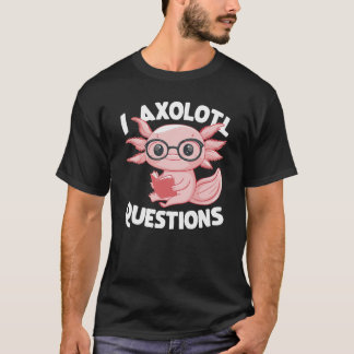 I Axolotl Fragen Niedlich Axolotl T-Shirt