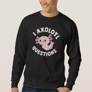 I Axolotl-Fragen Sweatshirt