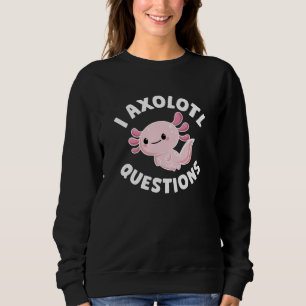 I Axolotl-Fragen Sweatshirt