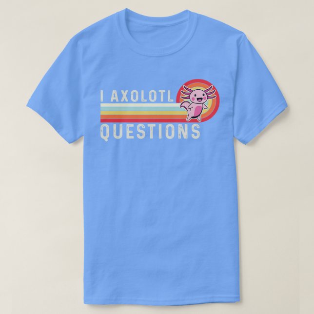 I Axolotl-Fragen T-Shirt (Design vorne)