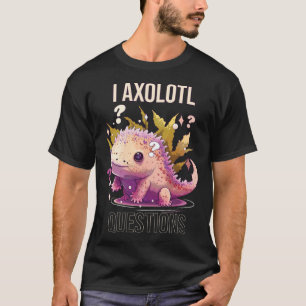 I Axolotl Questions Axolotl Whisperer Mexican Walk T-Shirt