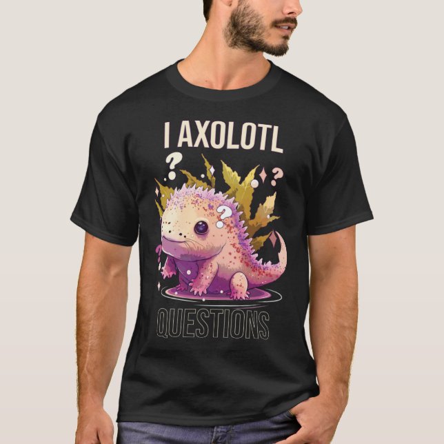 I Axolotl Questions Axolotl Whisperer Mexican Walk T-Shirt (Vorderseite)