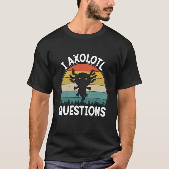 I Axolotl Questions Cute Axolotl  2 T-Shirt (Vorderseite)