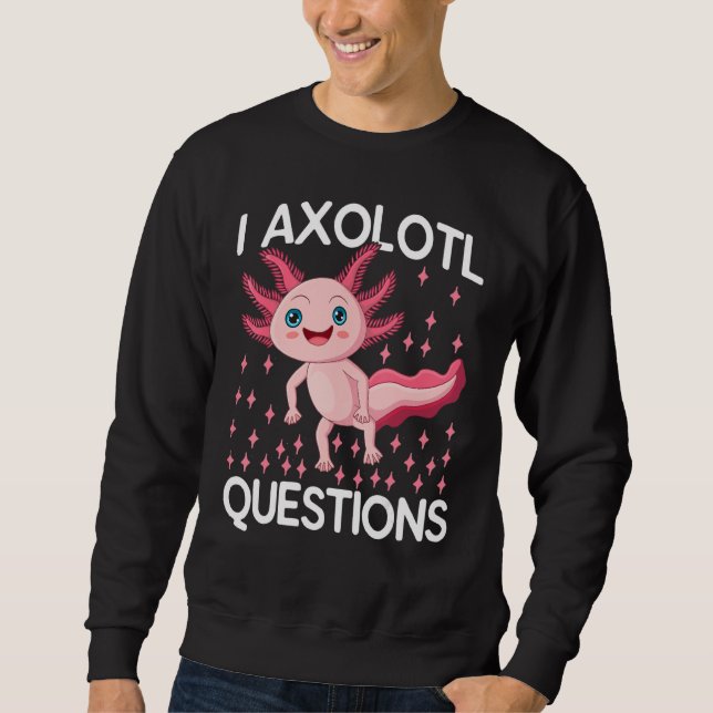 I Axolotl Questions Cute Axolotl Herpetologist_1 Sweatshirt (Vorderseite)