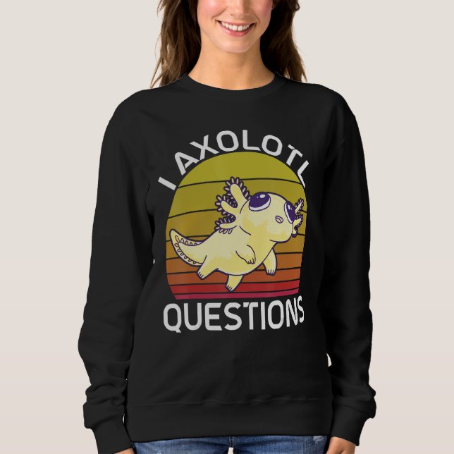 I Axolotl Questions Cute Axolotl Herpetologist_2 Sweatshirt (Vorderseite)