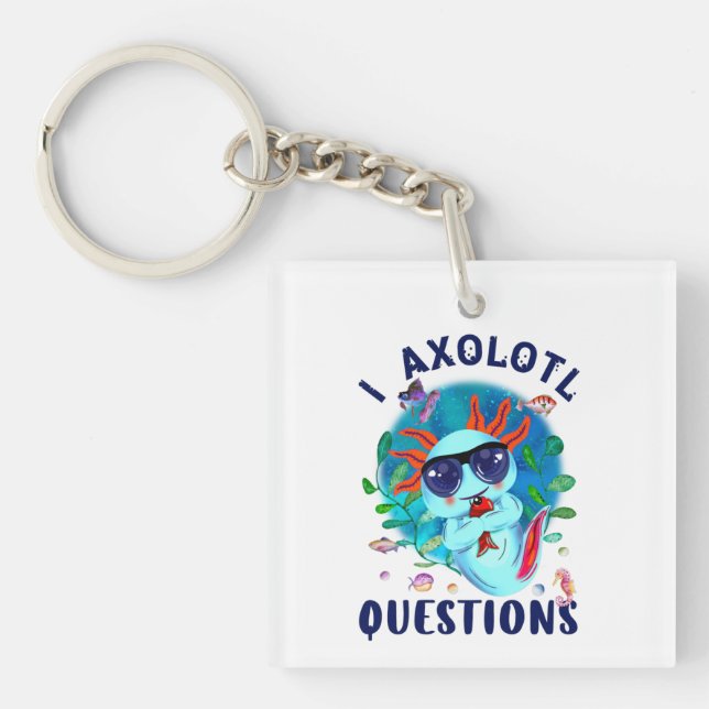 I Axolotl Questions, Cute Axolotl Quote  Schlüsselanhänger (Vorderseite)