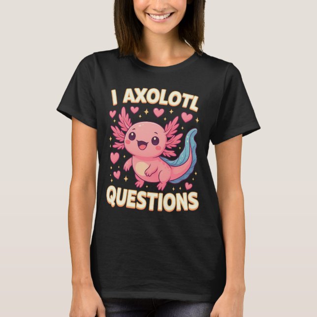 I Axolotl Questions Cute Graphic Cute Salamander T-Shirt (Vorderseite)