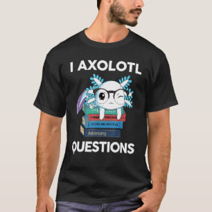 I Axolotl Questions Kids Boys Girls Adult Niedlich T-Shirt