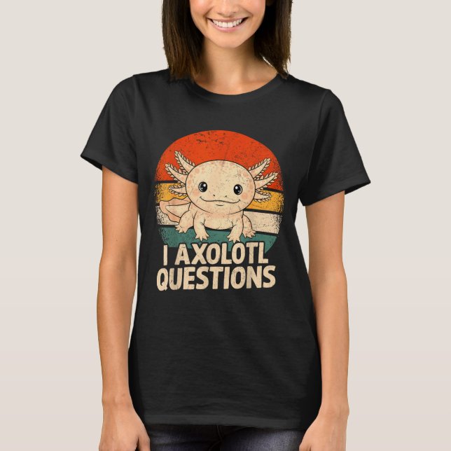 I Axolotl Questions Shirt Adults Youth Kids Retro  (Vorderseite)